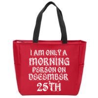 I Am Only a Morning Person on December 25th Christmas Zip Tote Bag