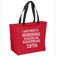 I Am Only a Morning Person on December 25th Christmas Zip Tote Bag