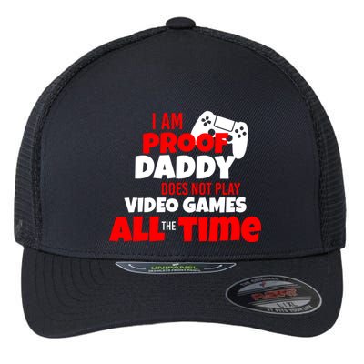 I Am Proof Daddy  Does Not Play  Video All the Time Flexfit Unipanel Trucker Cap