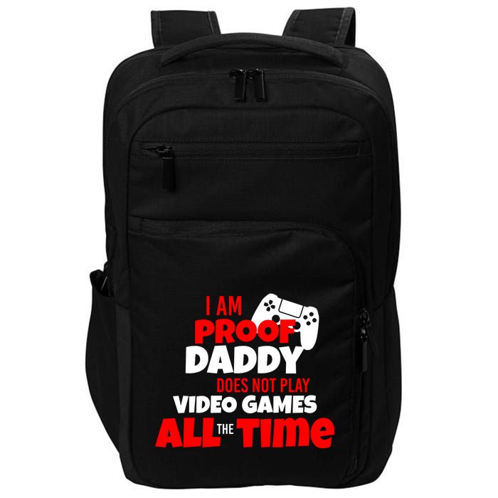 I Am Proof Daddy  Does Not Play  Video All the Time Impact Tech Backpack