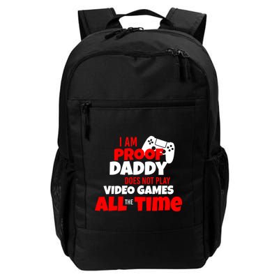 I Am Proof Daddy  Does Not Play  Video All the Time Daily Commute Backpack