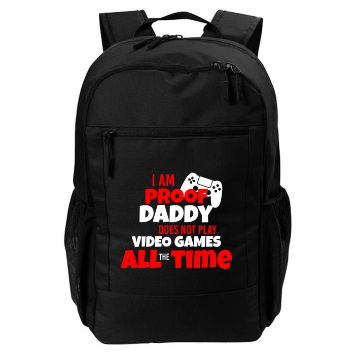 I Am Proof Daddy  Does Not Play  Video All the Time Backpack
