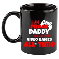 I Am Proof Daddy  Does Not Play  Video All the Time 11oz C Handle Ceramic Mug
