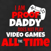 I Am Proof Daddy  Does Not Play  Video All the Time Hat