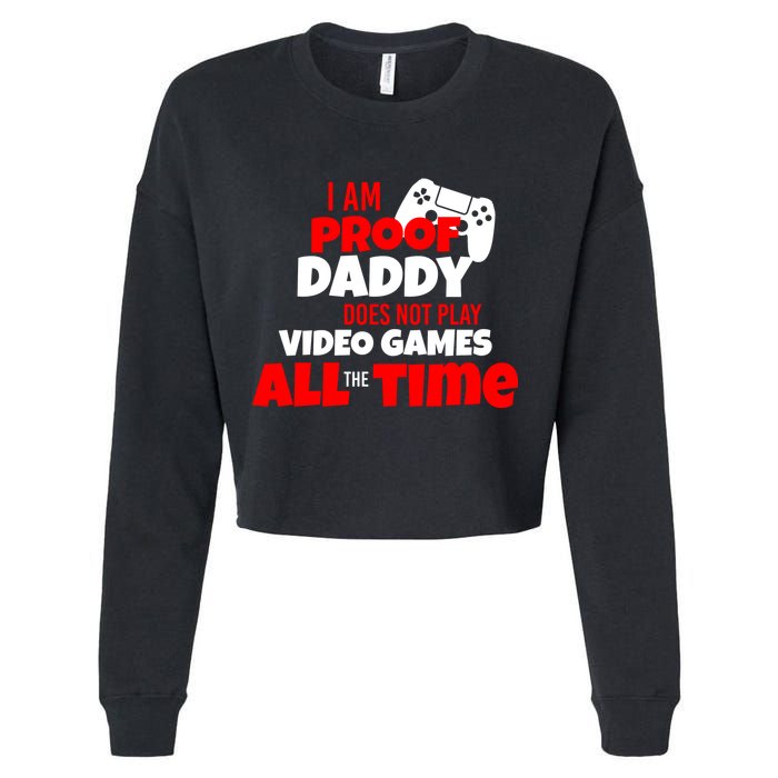 I Am Proof Daddy  Does Not Play  Video All the Time Cropped Pullover Crew