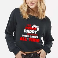 I Am Proof Daddy  Does Not Play  Video All the Time Cropped Pullover Crew