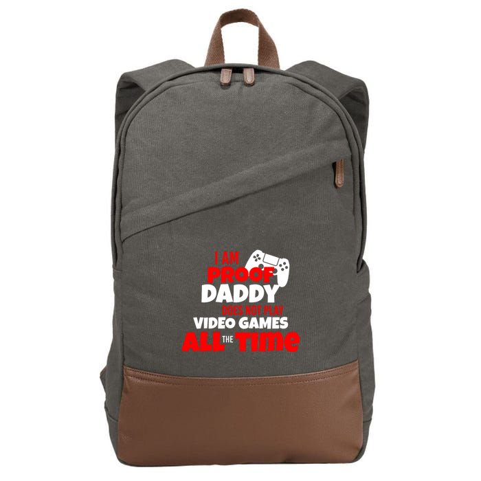 I Am Proof Daddy  Does Not Play  Video All the Time Cotton Canvas Backpack