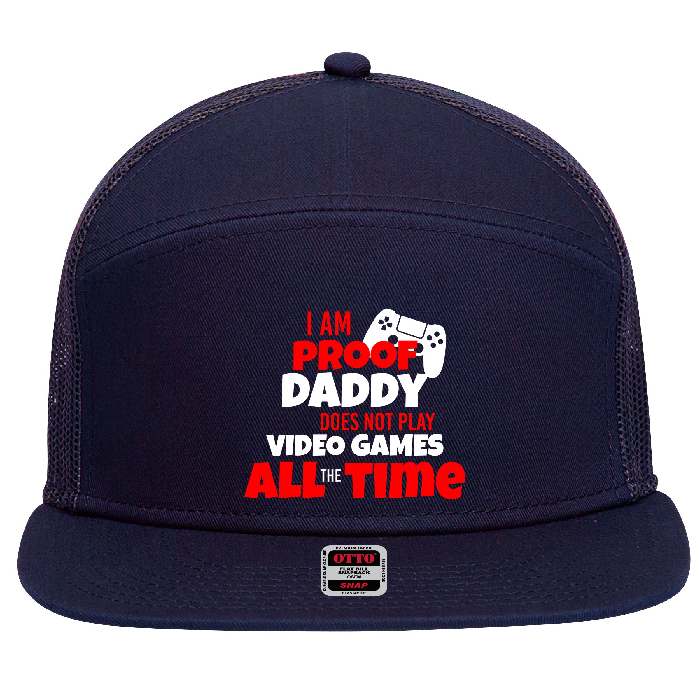 I Am Proof Daddy  Does Not Play  Video All the Time 7 Panel Mesh Trucker Snapback Hat