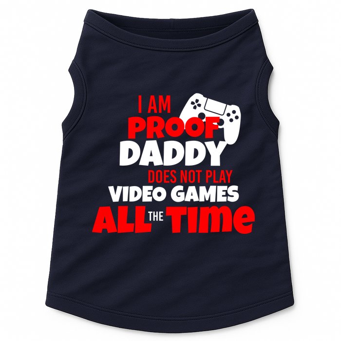 I Am Proof Daddy  Does Not Play  Video All the Time Doggie Tank