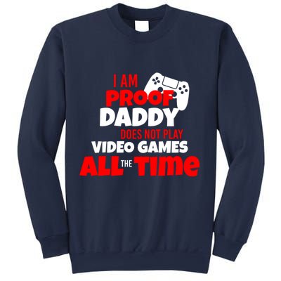 I Am Proof Daddy  Does Not Play  Video All the Time Sweatshirt