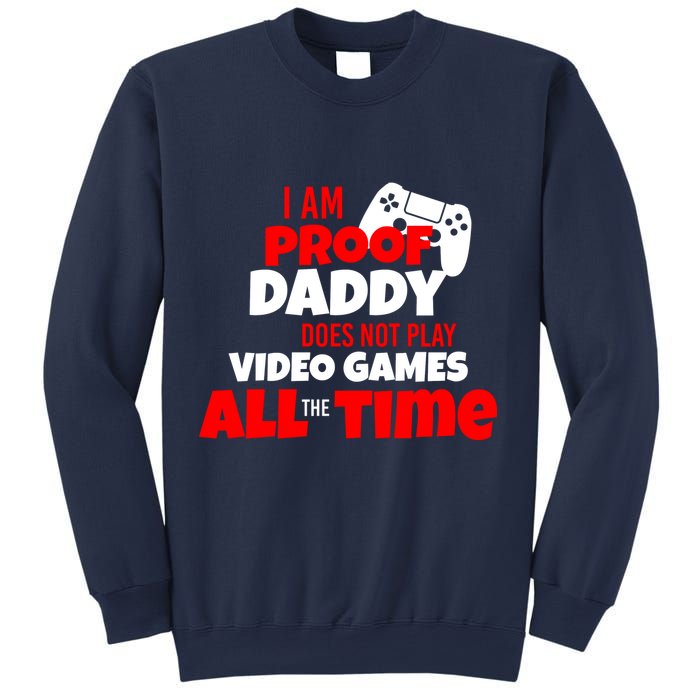 I Am Proof Daddy  Does Not Play  Video All the Time Sweatshirt
