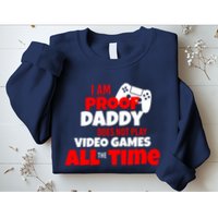 I Am Proof Daddy  Does Not Play  Video All the Time Sweatshirt