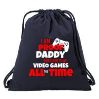 I Am Proof Daddy  Does Not Play  Video All the Time Drawstring Bag