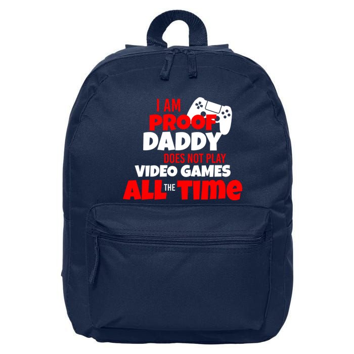 I Am Proof Daddy  Does Not Play  Video All the Time 16 in Basic Backpack