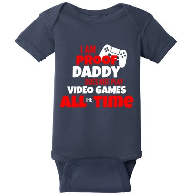 I Am Proof Daddy  Does Not Play  Video All the Time Baby Bodysuit