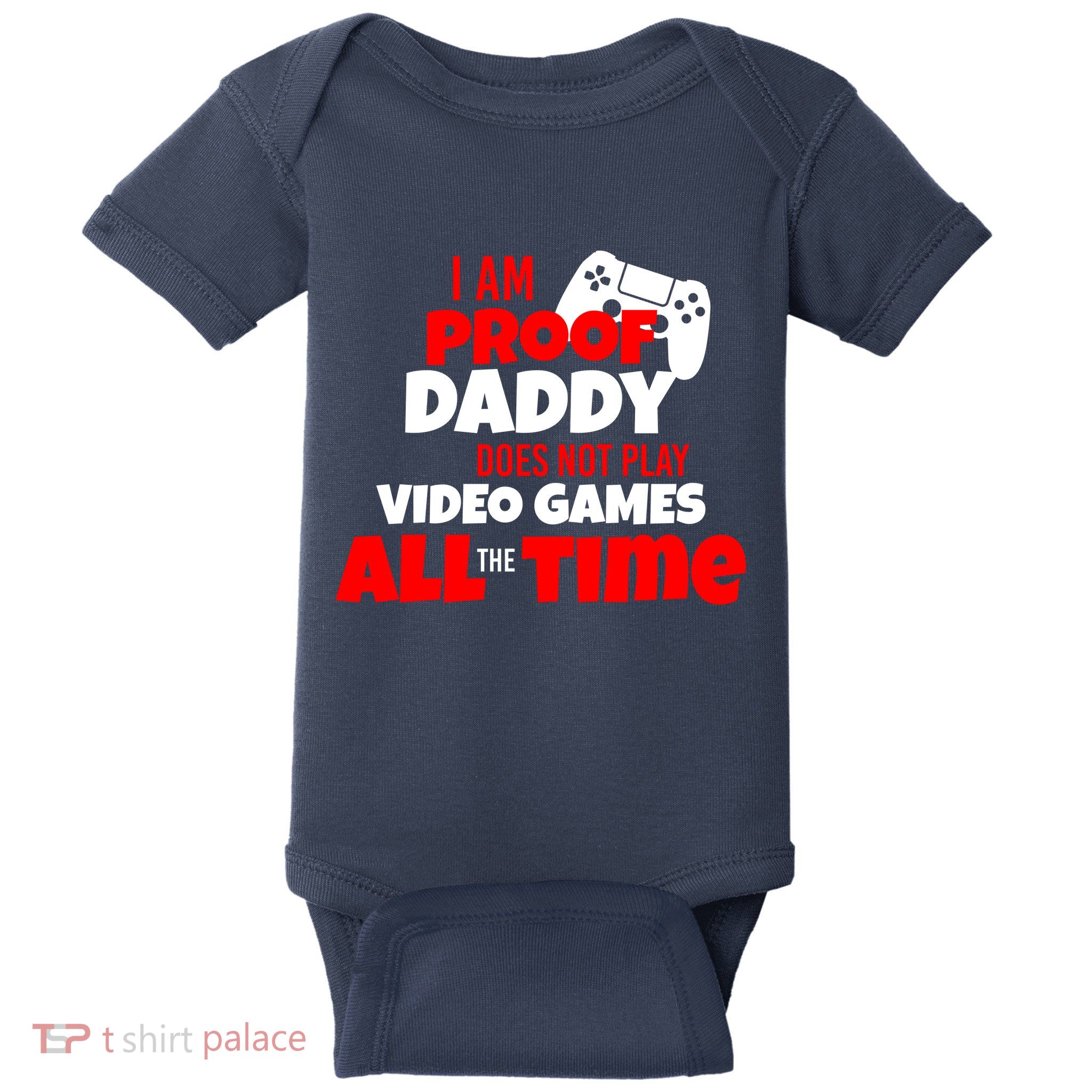 I Am Proof Daddy  Does Not Play  Video All the Time Baby Bodysuit