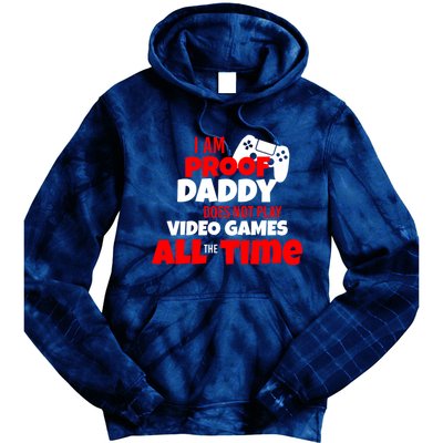 I Am Proof Daddy  Does Not Play  Video All the Time Tie Dye Hoodie