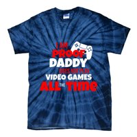 I Am Proof Daddy  Does Not Play  Video All the Time Tie-Dye T-Shirt
