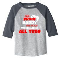 I Am Proof Daddy  Does Not Play  Video All the Time Toddler Fine Jersey T-Shirt