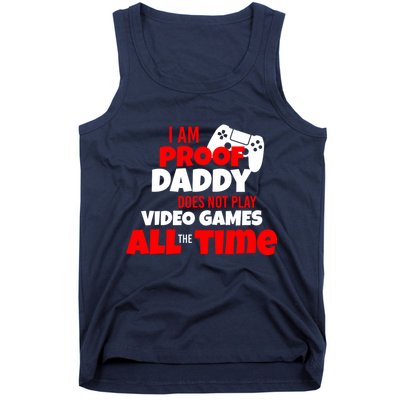 I Am Proof Daddy  Does Not Play  Video All the Time Tank Top