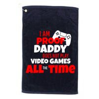 I Am Proof Daddy  Does Not Play  Video All the Time Golf Towel