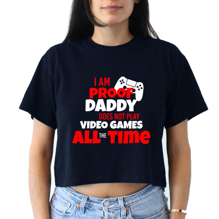 I Am Proof Daddy  Does Not Play  Video All the Time Crop Top