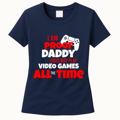 I Am Proof Daddy  Does Not Play  Video All the Time Womens T-Shirt