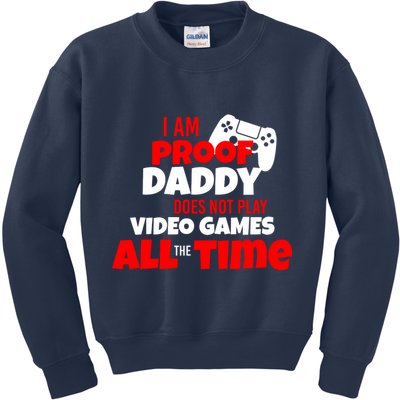 I Am Proof Daddy  Does Not Play  Video All the Time Kids Sweatshirt