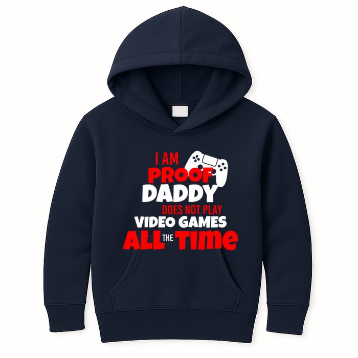I Am Proof Daddy  Does Not Play  Video All the Time Kids Hoodie