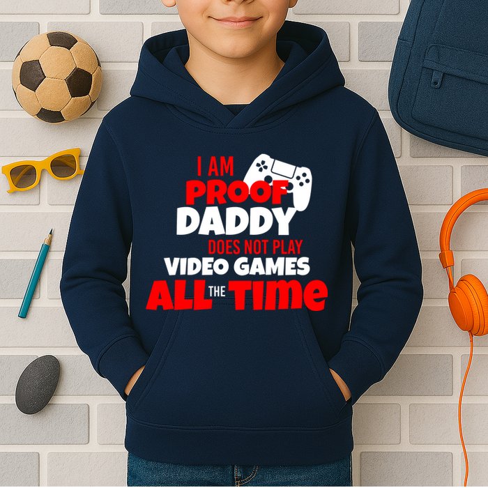 I Am Proof Daddy  Does Not Play  Video All the Time Kids Hoodie