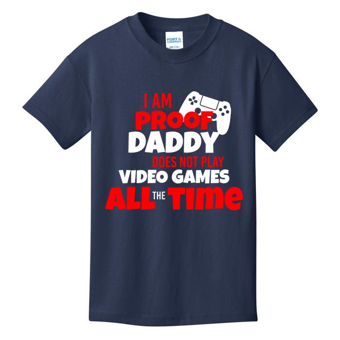 I Am Proof Daddy  Does Not Play  Video All the Time Kids T-Shirt