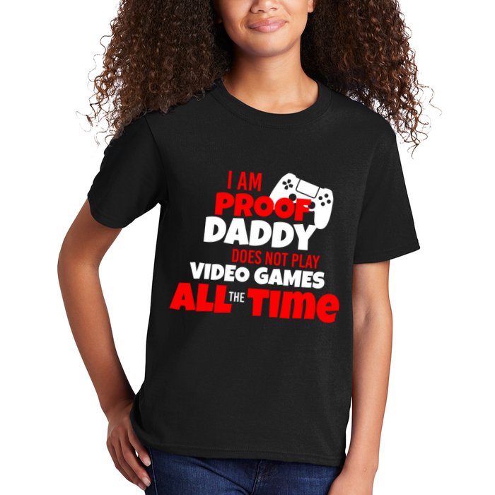 I Am Proof Daddy  Does Not Play  Video All the Time Kids T-Shirt