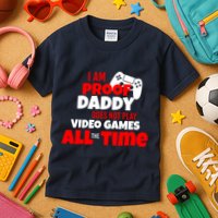 I Am Proof Daddy  Does Not Play  Video All the Time Kids T-Shirt