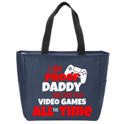 I Am Proof Daddy  Does Not Play  Video All the Time Zip Tote Bag