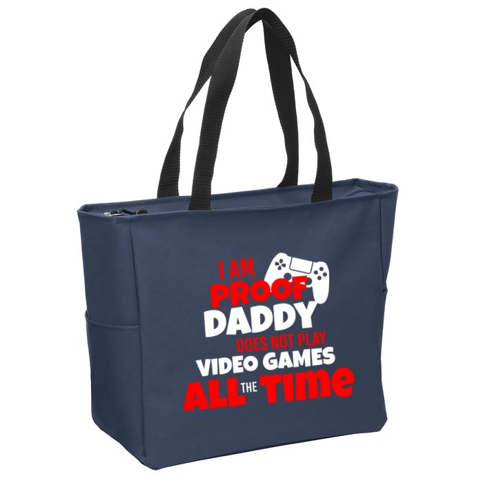 I Am Proof Daddy  Does Not Play  Video All the Time Zip Tote Bag