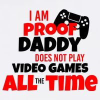 I Am Proof Daddy  Does Not Play  Video All the Time Garment-Dyed Sweatshirt