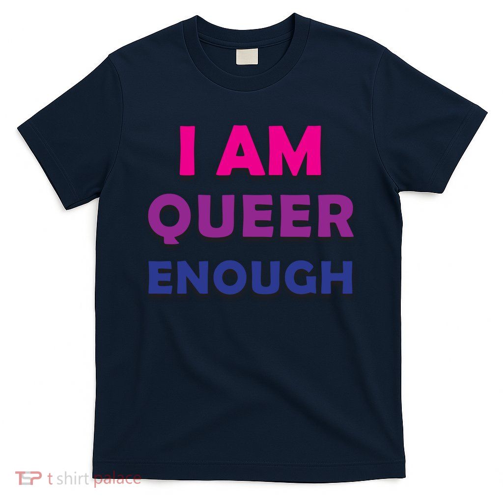I Am Queer Enough T-Shirt