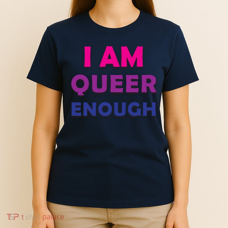 I Am Queer Enough T-Shirt