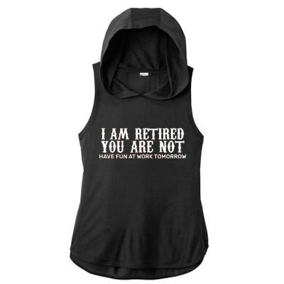 I Am Retired You Are Not Have Fun At Work Tomorrow Ladies PosiCharge Tri-Blend Wicking Draft Hoodie Tank