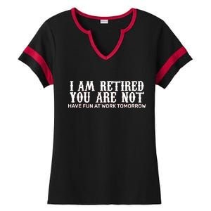 I Am Retired You Are Not Have Fun At Work Tomorrow Ladies Halftime Notch Neck Tee