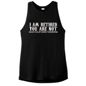 I Am Retired You Are Not Have Fun At Work Tomorrow Ladies PosiCharge Tri-Blend Wicking Tank