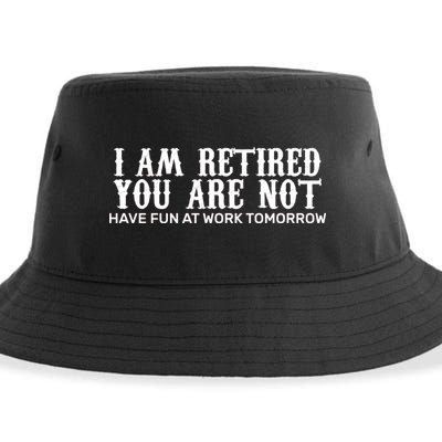 I Am Retired You Are Not Have Fun At Work Tomorrow Sustainable Bucket Hat