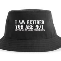 I Am Retired You Are Not Have Fun At Work Tomorrow Sustainable Bucket Hat
