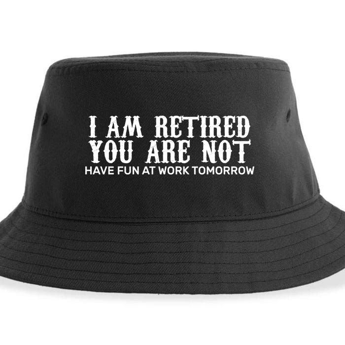 I Am Retired You Are Not Have Fun At Work Tomorrow Sustainable Bucket Hat