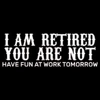 I Am Retired You Are Not Have Fun At Work Tomorrow Drawstring Bag