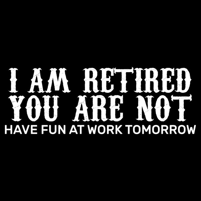 I Am Retired You Are Not Have Fun At Work Tomorrow Drawstring Bag
