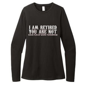 I Am Retired You Are Not Have Fun At Work Tomorrow Womens CVC Long Sleeve Shirt