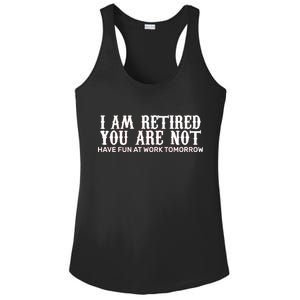 I Am Retired You Are Not Have Fun At Work Tomorrow Ladies PosiCharge Competitor Racerback Tank