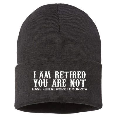 I Am Retired You Are Not Have Fun At Work Tomorrow Sustainable Knit Beanie