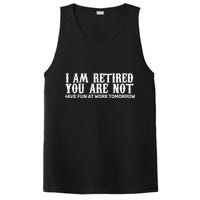 I Am Retired You Are Not Have Fun At Work Tomorrow PosiCharge Competitor Tank